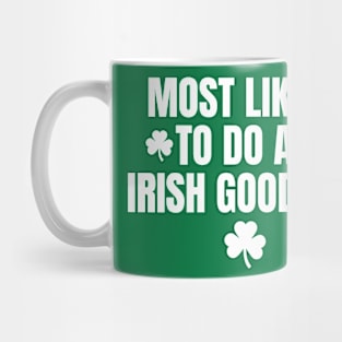 Most Likely To Do An Irish Goodbye-Funny St Patrick's Day Mug